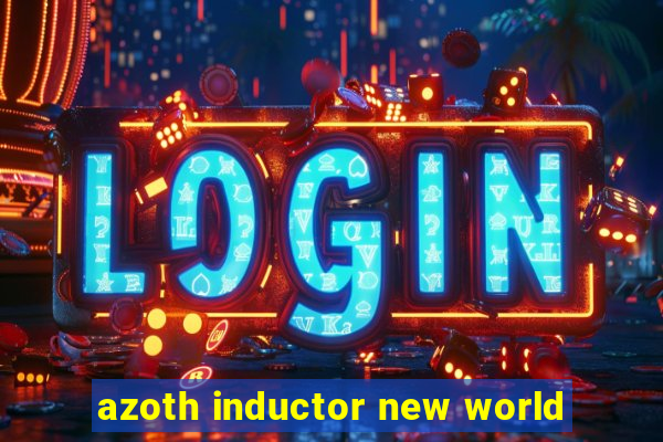 azoth inductor new world